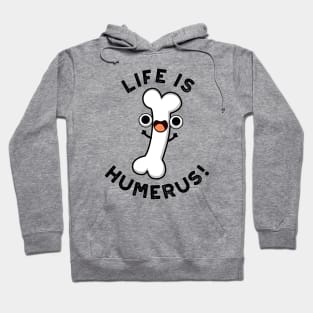 Life Is Humerus Funny Bone Pun Hoodie